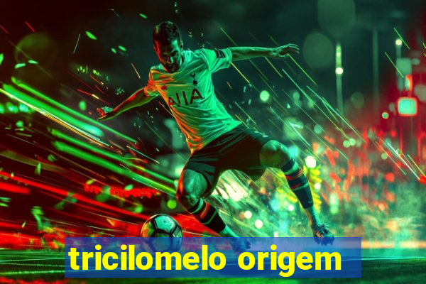 tricilomelo origem